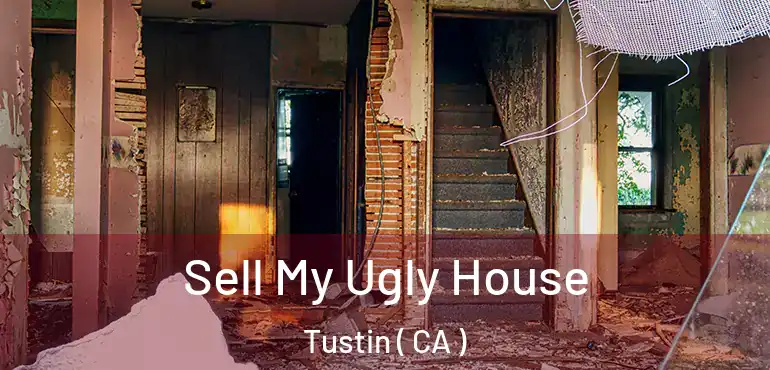  Sell My Ugly House Tustin ( CA )