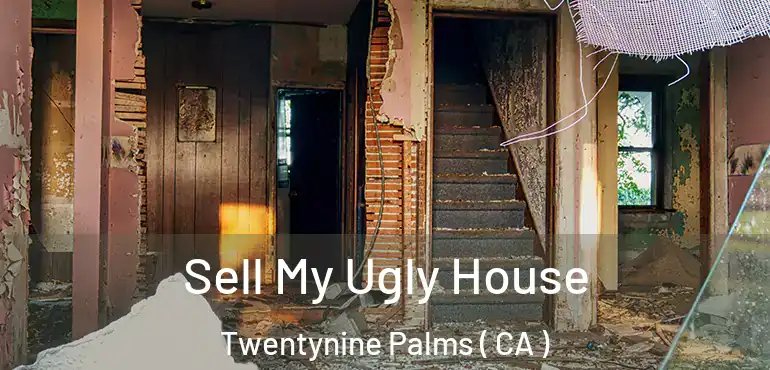  Sell My Ugly House Twentynine Palms ( CA )