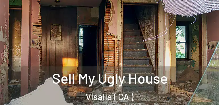  Sell My Ugly House Visalia ( CA )