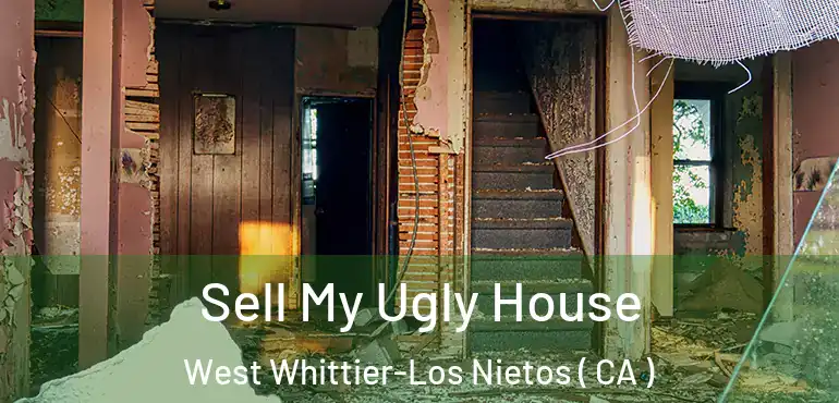 Sell My Ugly House West Whittier-Los Nietos ( CA )