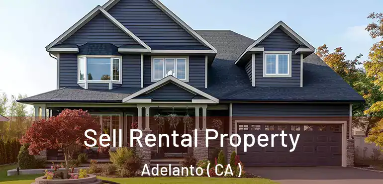 Sell Rental Property Adelanto ( CA )