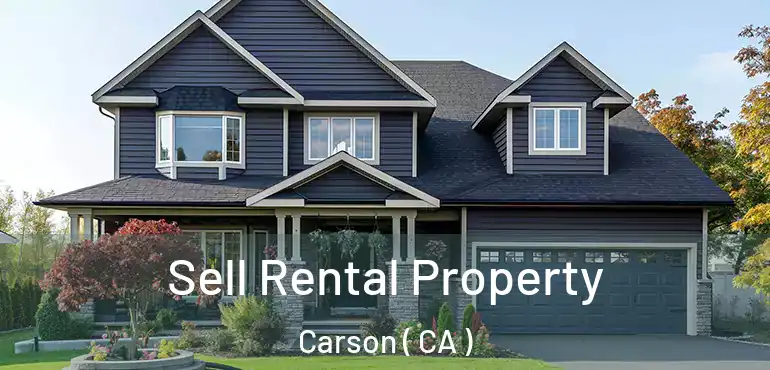 Sell Rental Property Carson ( CA )