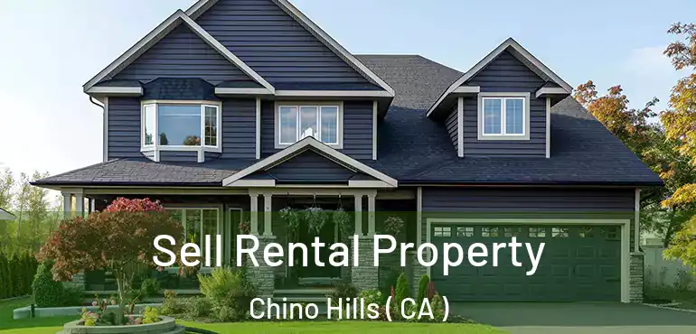 Sell Rental Property Chino Hills ( CA )