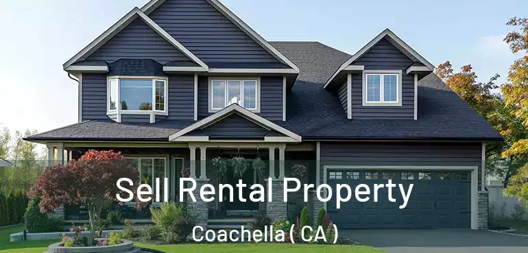 Sell Rental Property Coachella ( CA )