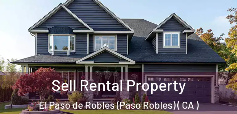 Sell Rental Property El Paso de Robles (Paso Robles) ( CA )