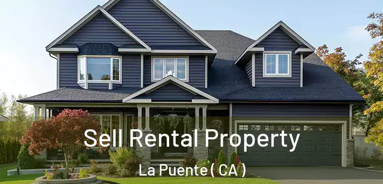 Sell Rental Property La Puente ( CA )
