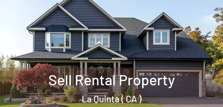  Sell Rental Property La Quinta ( CA )