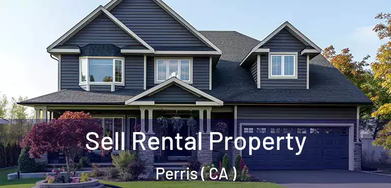  Sell Rental Property Perris ( CA )