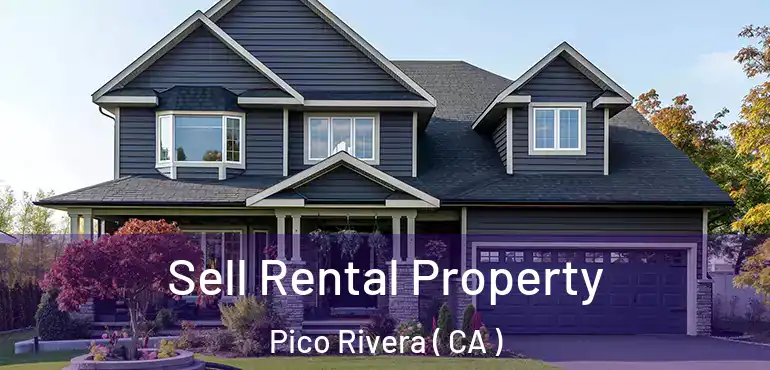  Sell Rental Property Pico Rivera ( CA )
