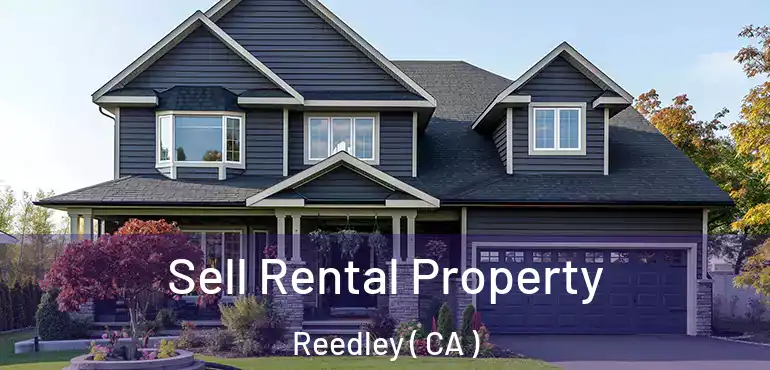 Sell Rental Property Reedley ( CA )