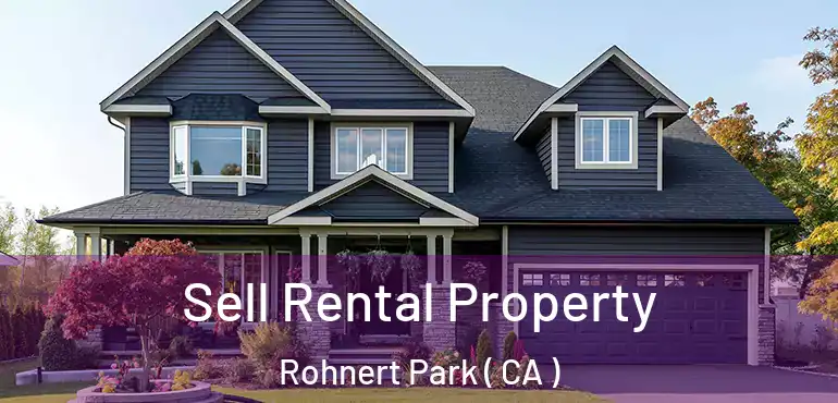  Sell Rental Property Rohnert Park ( CA )