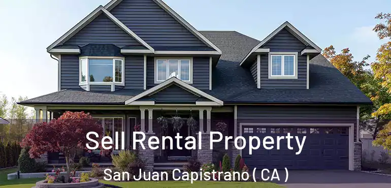 Sell Rental Property San Juan Capistrano ( CA )
