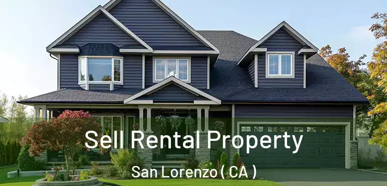  Sell Rental Property San Lorenzo ( CA )