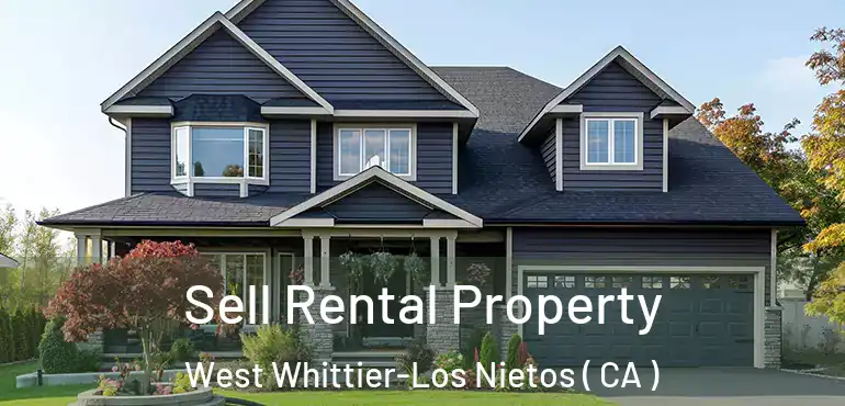 Sell Rental Property West Whittier-Los Nietos ( CA )