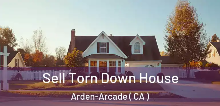  Sell Torn Down House Arden-Arcade ( CA )
