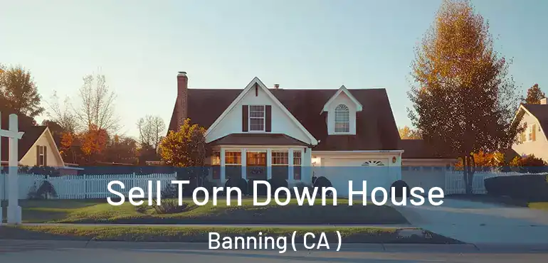 Sell Torn Down House Banning ( CA )