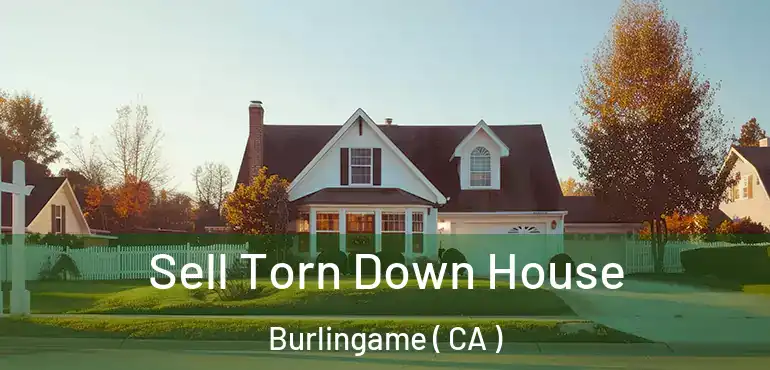  Sell Torn Down House Burlingame ( CA )