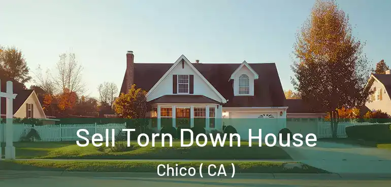  Sell Torn Down House Chico ( CA )