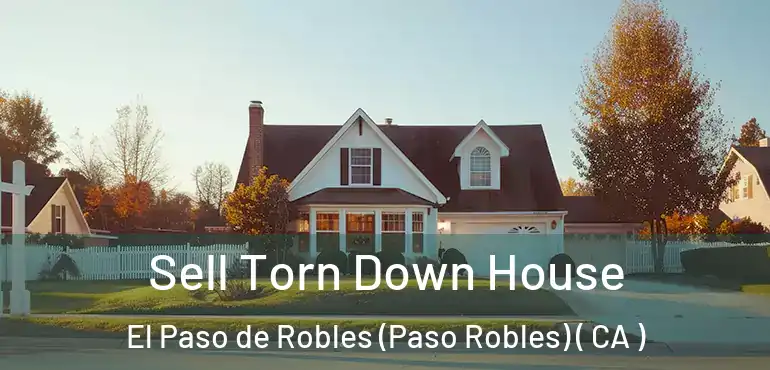  Sell Torn Down House El Paso de Robles (Paso Robles) ( CA )