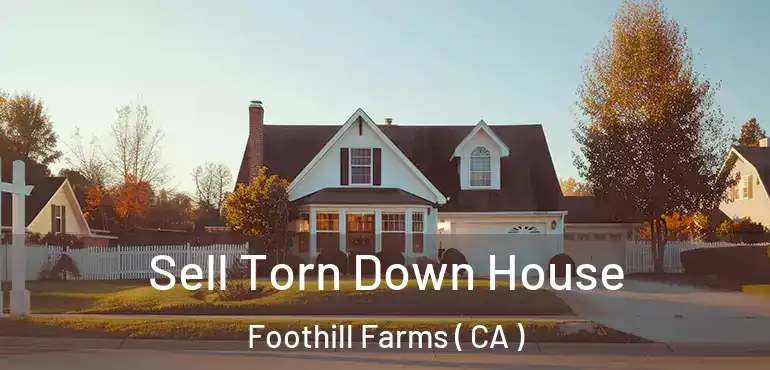  Sell Torn Down House Foothill Farms ( CA )