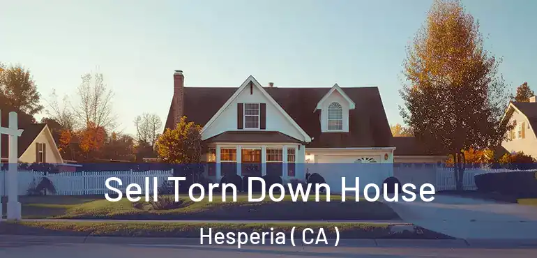  Sell Torn Down House Hesperia ( CA )
