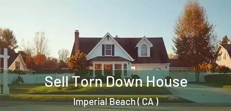  Sell Torn Down House Imperial Beach ( CA )