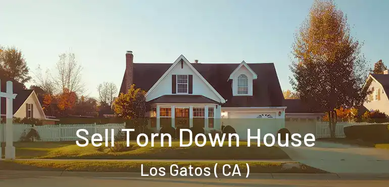  Sell Torn Down House Los Gatos ( CA )