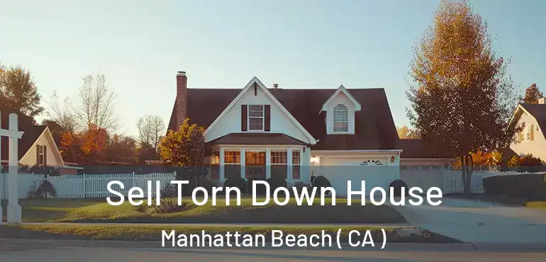  Sell Torn Down House Manhattan Beach ( CA )