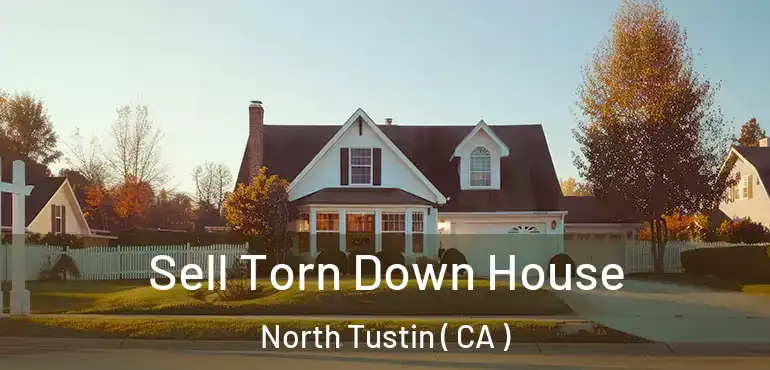  Sell Torn Down House North Tustin ( CA )