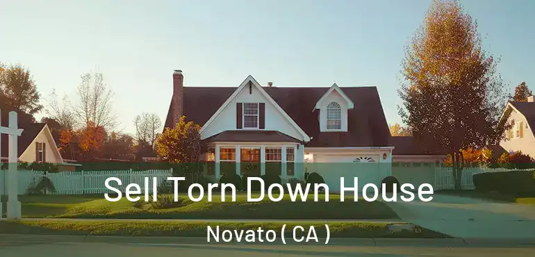  Sell Torn Down House Novato ( CA )