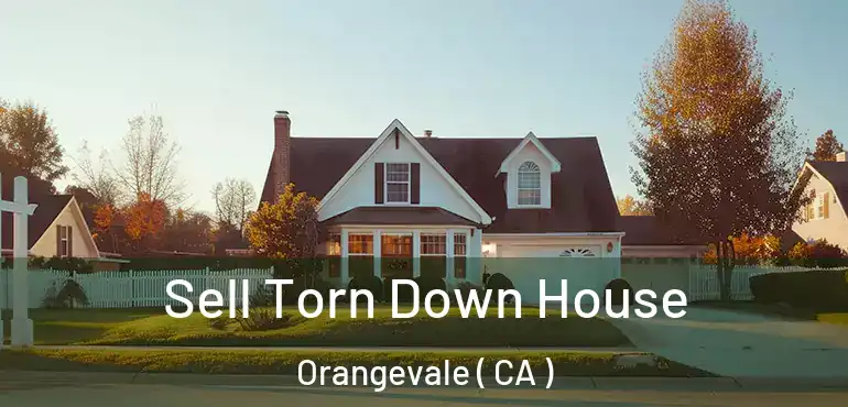 Sell Torn Down House Orangevale ( CA )