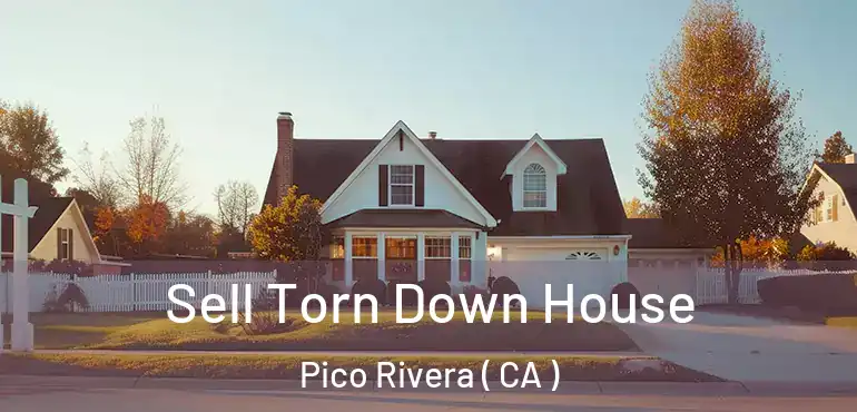 Sell Torn Down House Pico Rivera ( CA )