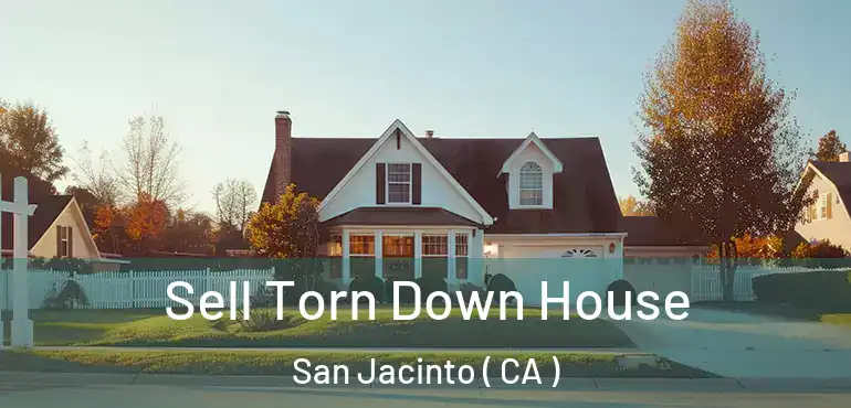  Sell Torn Down House San Jacinto ( CA )