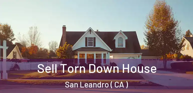 Sell Torn Down House San Leandro ( CA )