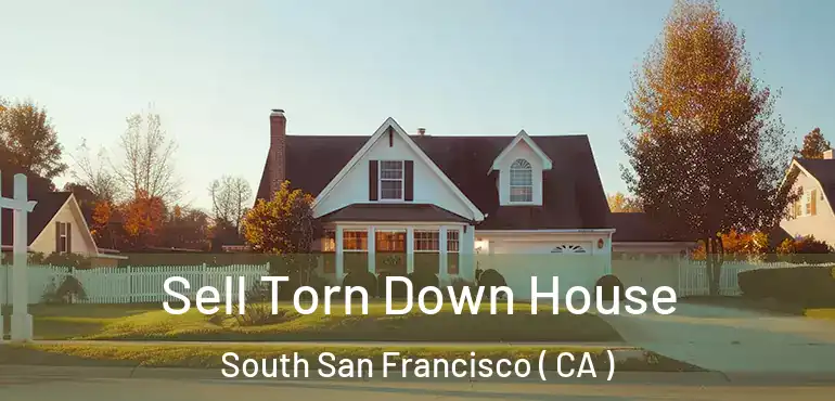  Sell Torn Down House South San Francisco ( CA )