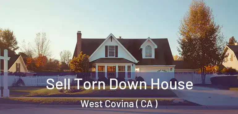  Sell Torn Down House West Covina ( CA )