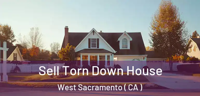  Sell Torn Down House West Sacramento ( CA )
