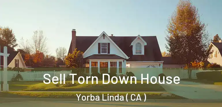 Sell Torn Down House Yorba Linda ( CA )