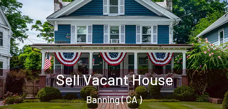 Sell Vacant House Banning ( CA )