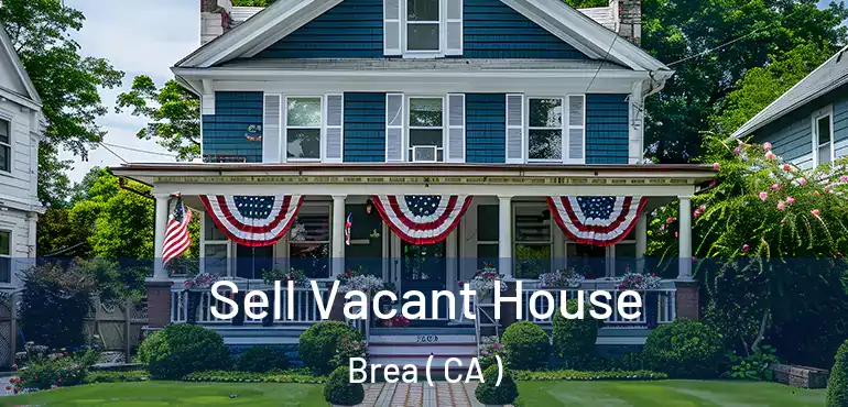  Sell Vacant House Brea ( CA )