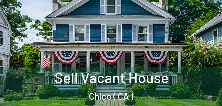  Sell Vacant House Chico ( CA )