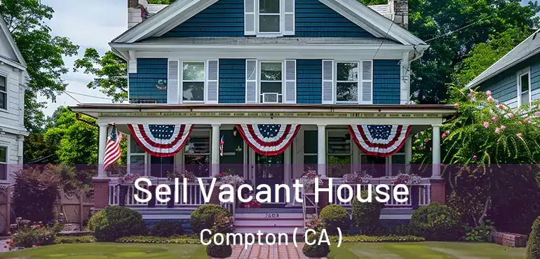  Sell Vacant House Compton ( CA )