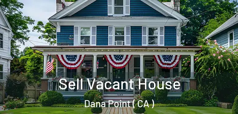  Sell Vacant House Dana Point ( CA )