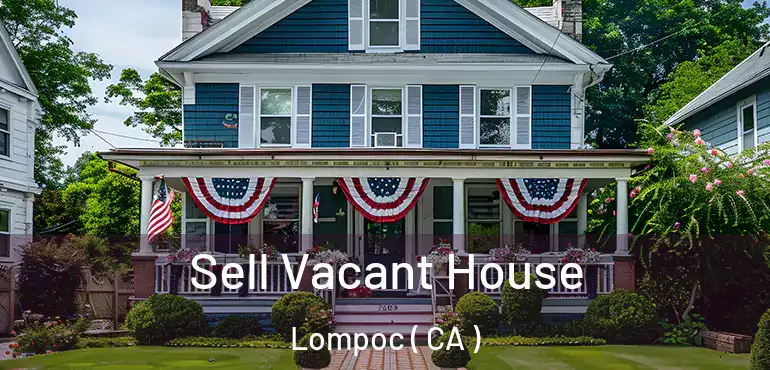  Sell Vacant House Lompoc ( CA )