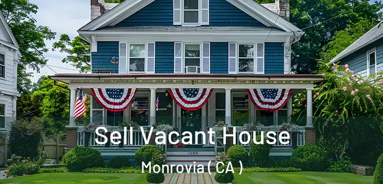 Sell Vacant House Monrovia ( CA )