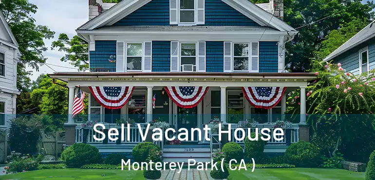  Sell Vacant House Monterey Park ( CA )