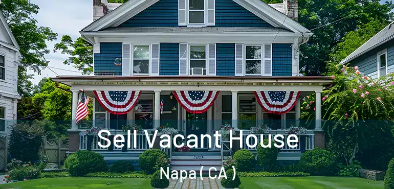 Sell Vacant House Napa ( CA )