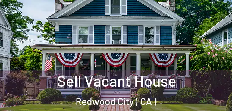 Sell Vacant House Redwood City ( CA )