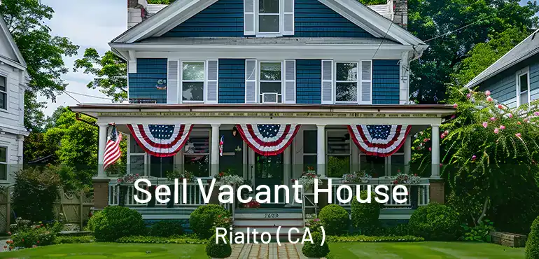  Sell Vacant House Rialto ( CA )