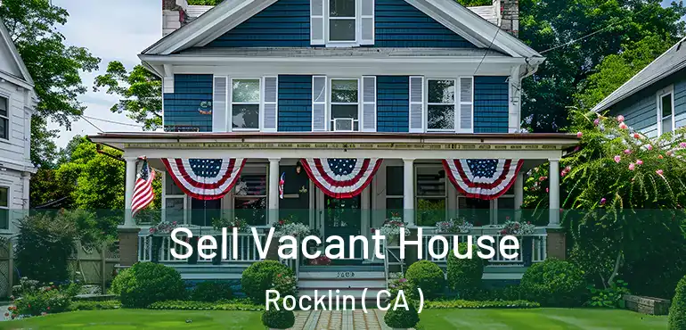 Sell Vacant House Rocklin ( CA )